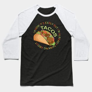 Thinking About Tacos - Funny Taco Baseball T-Shirt